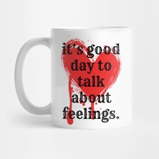 its good day to talk about feelings Mug